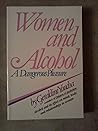 Women and Alcohol: A Dangerous Pleasure Women and Alcohol: A Dangerous Pleasure
