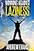 Winning Against Laziness: Your Best Guide to Develop Willpower, Discipline And Self-Control