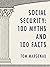 Social Security: 100 Myths and 100 Facts: Setting the Record Straight About America’s Most Popular and Most Misunderstood Government Program