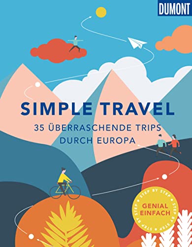 Simple Travel: 35 überraschende Trips durch Europa