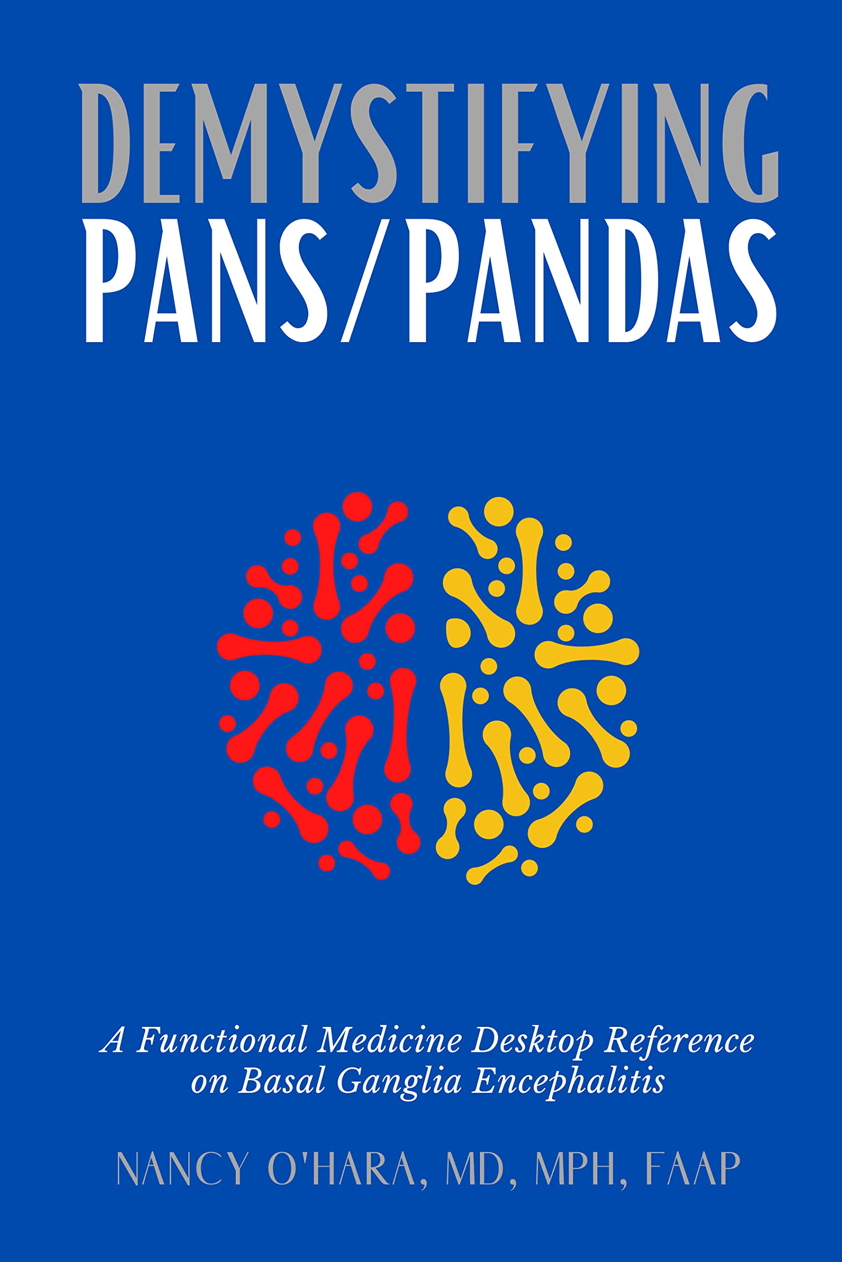 Demystifying PANS/PANDAS: A Functional Medicine Desktop Reference on Basal Ganglia Encephalitis (Kindle Edition)