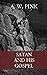 Satan and His Gospel by A.W. Pink