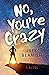 No, You're Crazy