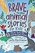 Brave Animal Stories for Ki...