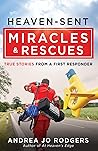 Heaven-Sent Miracles and Rescues: True Stories from a First Responder