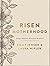 Risen Motherhood: Gospel Hope for Everyday Moments