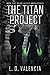 The Titan Project by L. D. Valencia