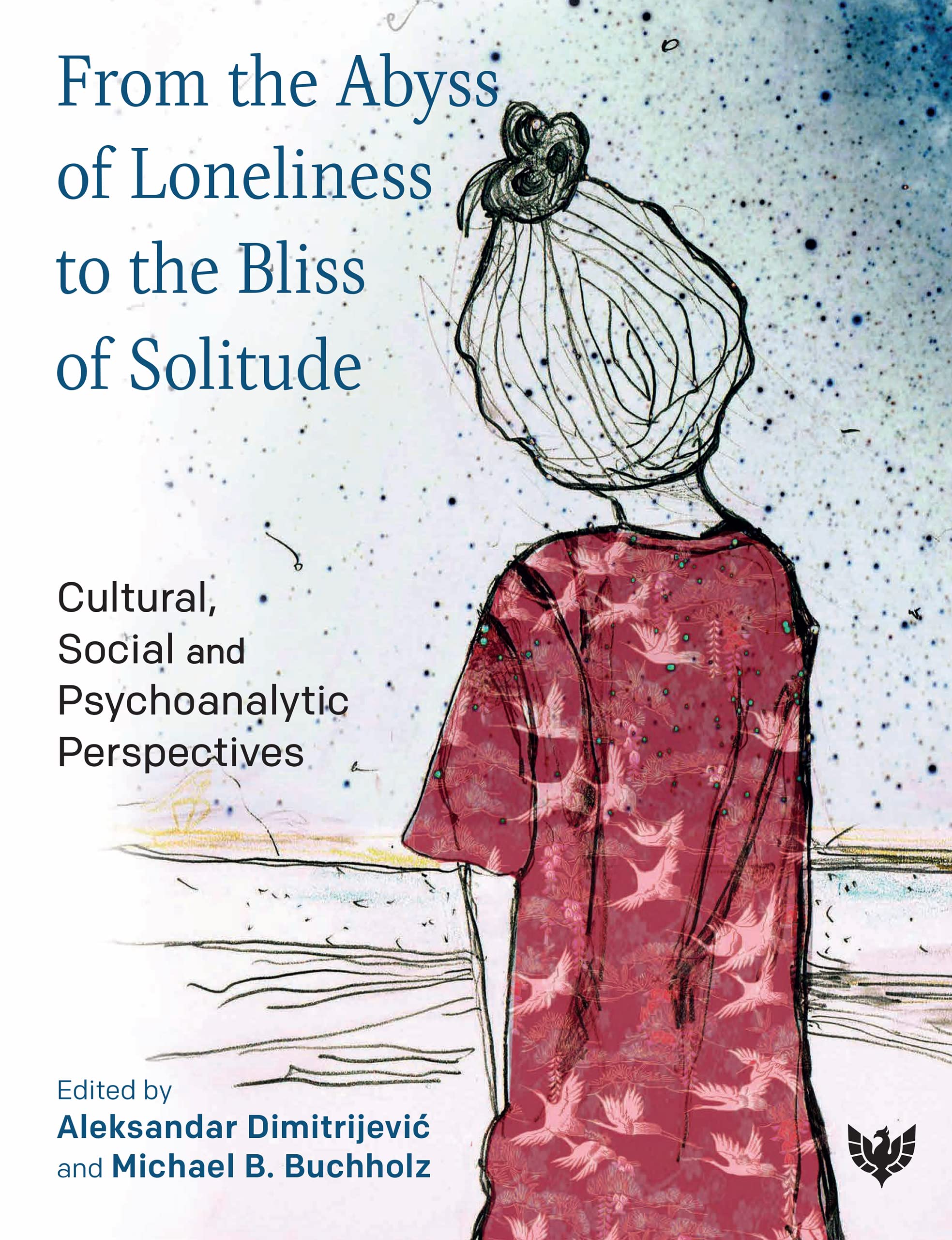 From the Abyss of Loneliness to the Bliss of Solitude: Cultural, Social and Psychoanalytic Perspectives (Kindle Edition)