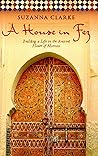 A House in Fez: Building a Life in the Ancient Heart of Morocco