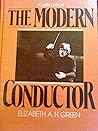 The Modern Conductor: A College Text on Conducting Based on the Technical Principles of Nicolai Malko as Set Forth in His the Conductor and