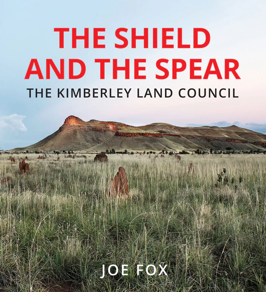 The Shield and The Spear: The Kimberley Land Council