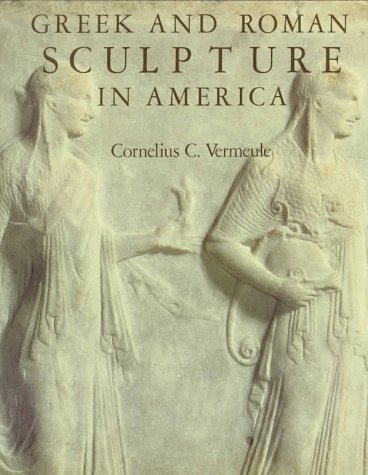 Greek and Roman Sculpture in America: Masterpieces in Public Collections in the United States and Canada (Hardcover)