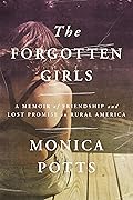 The Forgotten Girls: A Memoir of Friendship and Lost Promise in Rural America