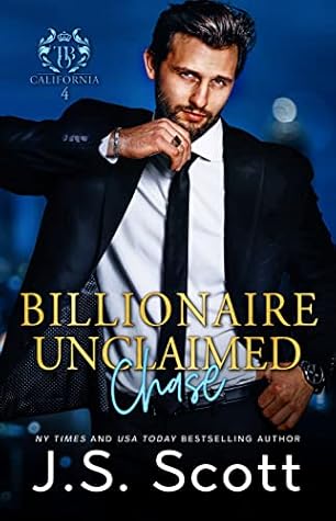 Billionaire Unclaimed: Chase (California Billionaires #4; The Billionaire's Obsession Book 18)