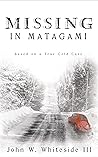 Missing in Matagami: Based on a True Cold Case Missing in Matagami: Based on a True Cold Case