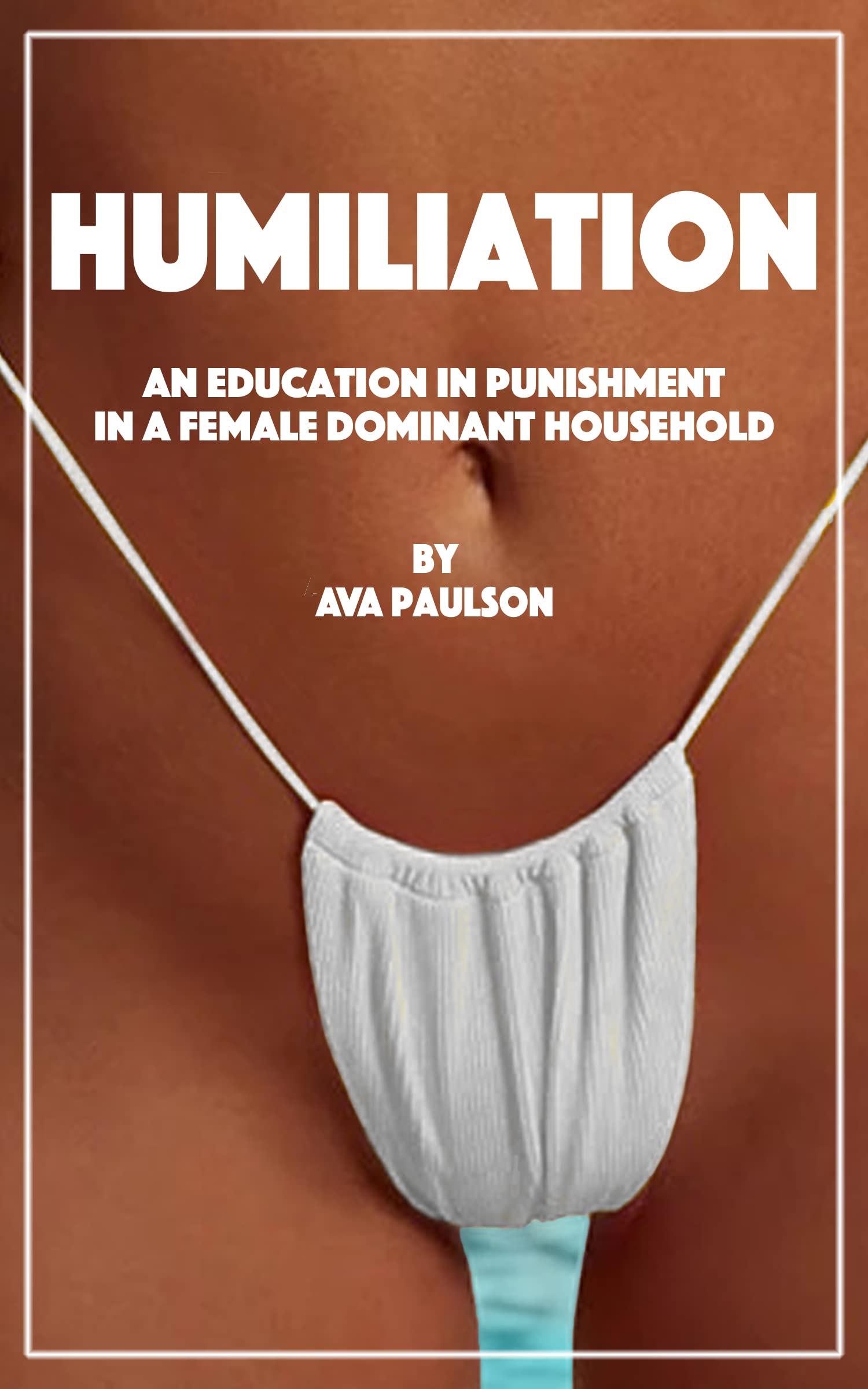 Humiliation: An Education in Punishment in a Female Dominant Household (Kindle Edition)