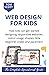 WEB DESIGN FOR KIDS: Teach Kids How To Design Websites At Your Younger Age