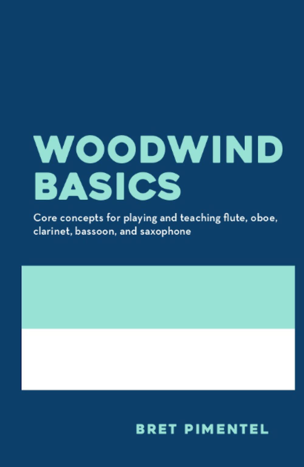 Woodwind Basics: Core concepts for playing and teaching flute, oboe, clarinet, bassoon, and saxophone (Hardcover)