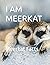 I AM MEERKAT: Meerkat Facts