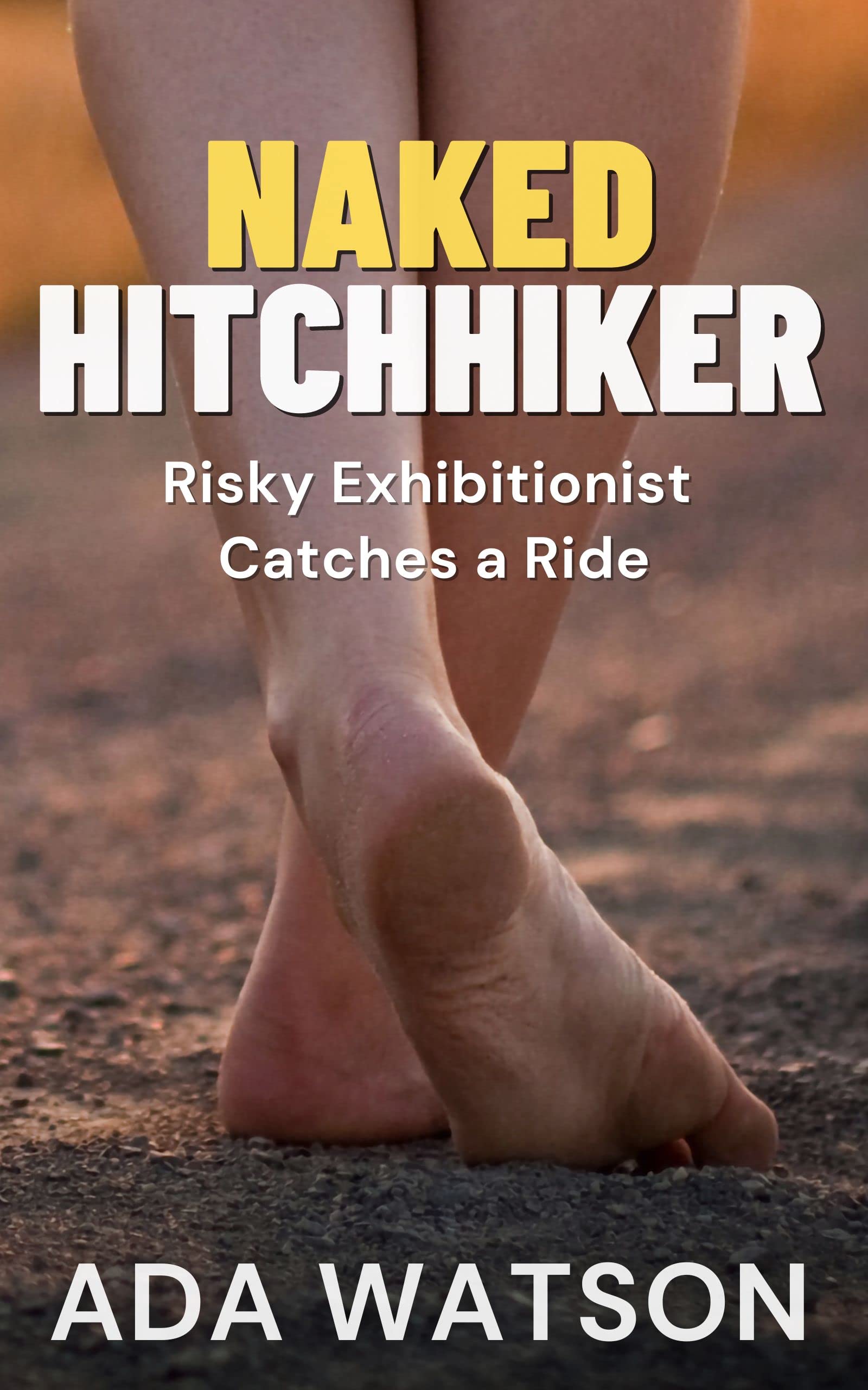 Naked Hitckhiker: Risky Exhibitionist Catches a Ride (Kindle Edition)