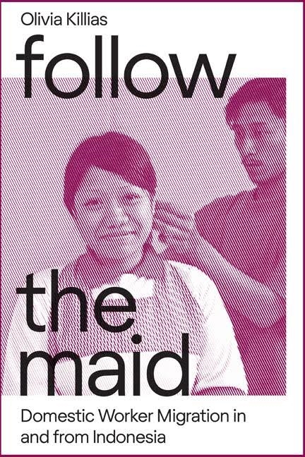Follow the Maid: Domestic Worker Migration in and from Indonesia (Hardcover)