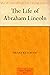 The Life of Abraham Lincoln by Henry Ketcham
