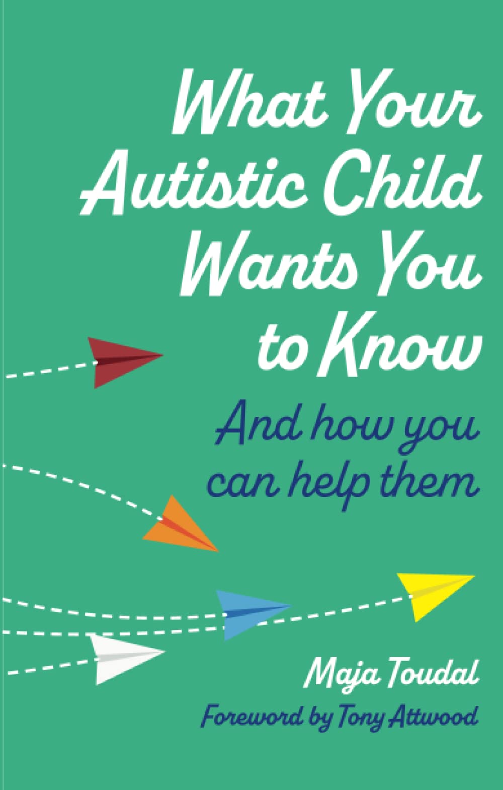 What Your Autistic Child Wants You to Know: And How You Can Help Them (Paperback)