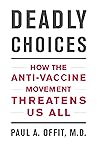 Book cover for Deadly Choices: How the Anti-Vaccine Movement Threatens Us All