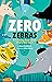 Zero Zebras: A Counting Book about What’s Not There