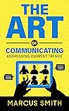 The Art of Communicating: Addressing Current Trends (Communication Mastery Series Book 3)