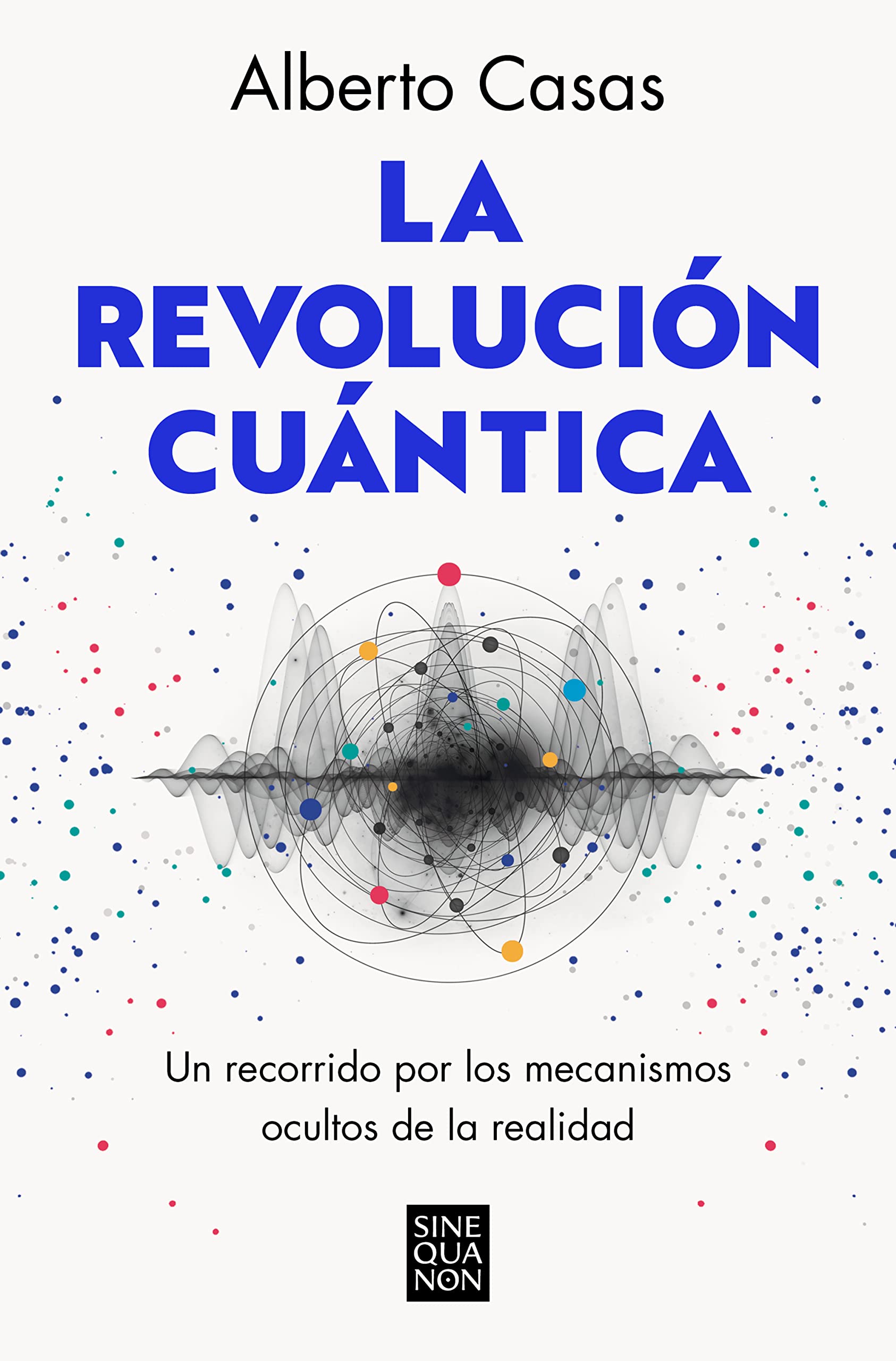 La revolución cuántica: Un recorrido por los mecanismos ocultos de la realidad (Kindle Edition)