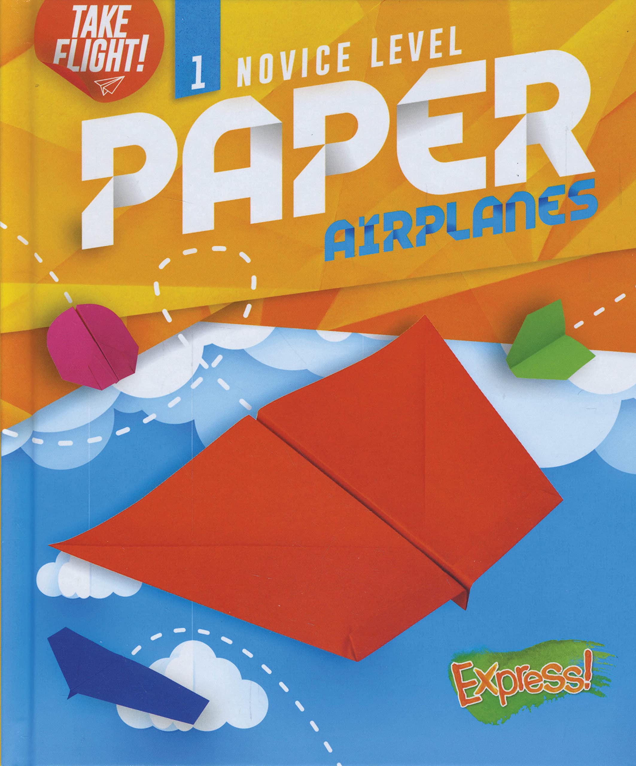 Novice Level Paper Airplanes (Take Flight!, 1)