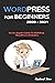 WORDPRESS FOR BEGINNERS 2020 - 2021: An In-depth Guide To Building WordPress Websites