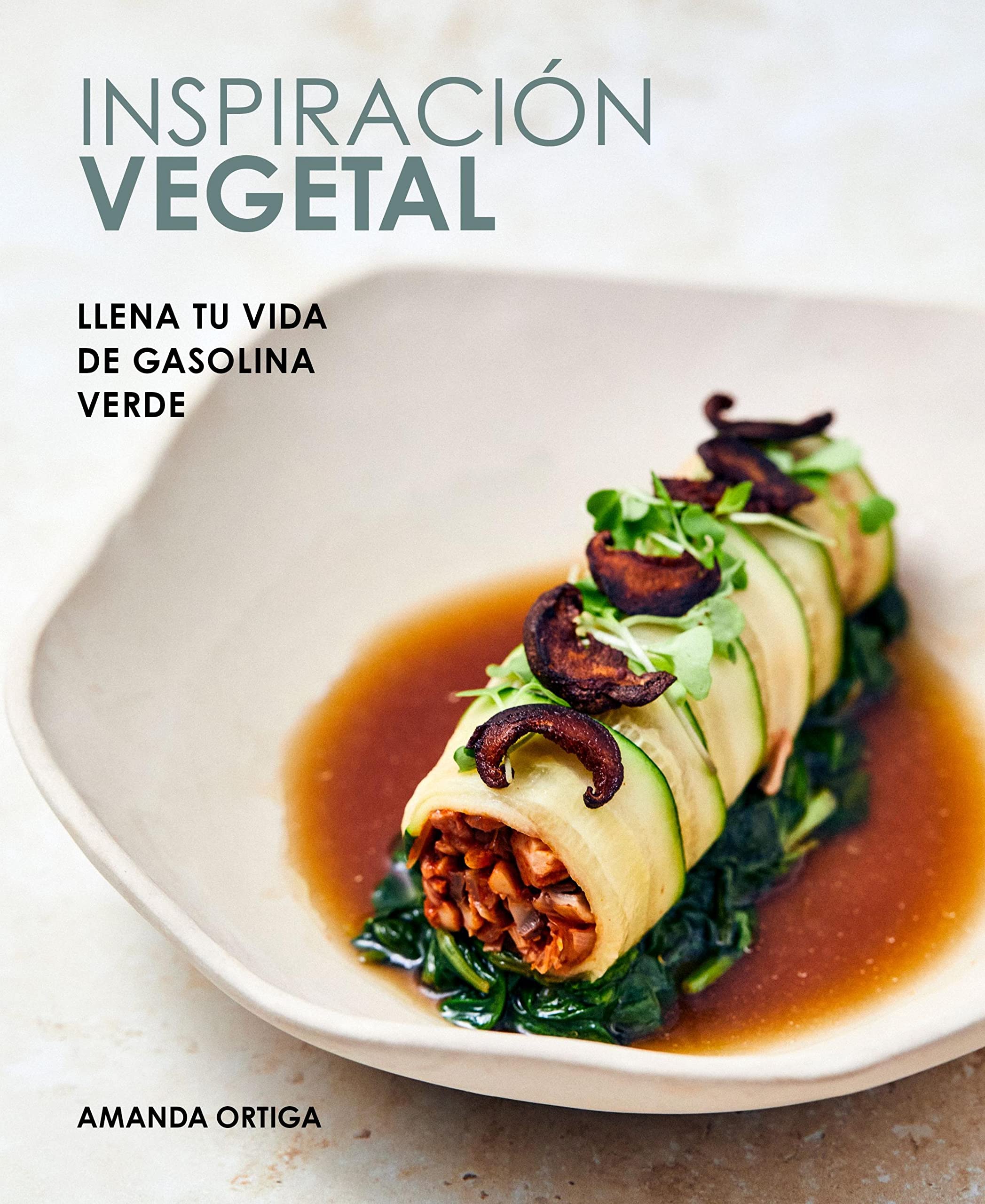Inspiración vegetal: Llena tu vida de gasolina verde (Gastronomía) (Spanish Edition)