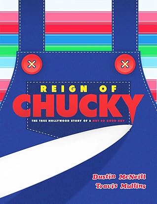 Reign of Chucky: The True Hollywood Story of a Not So Good Guy