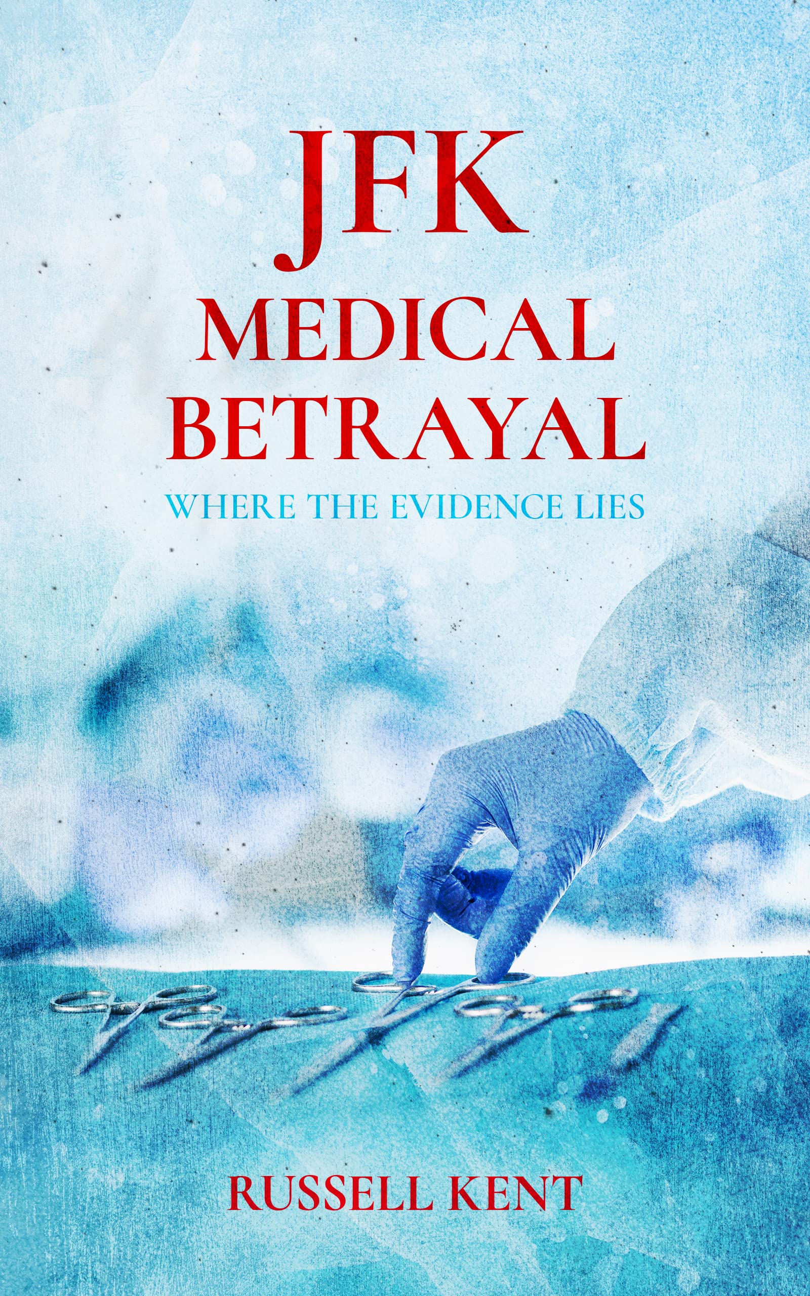 JFK Medical Betrayal: Where The Evidence Lies (Kindle Edition)