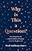 Why Is This a Question?: Everything About the Origins and Oddities of Language You Never Thought to Ask