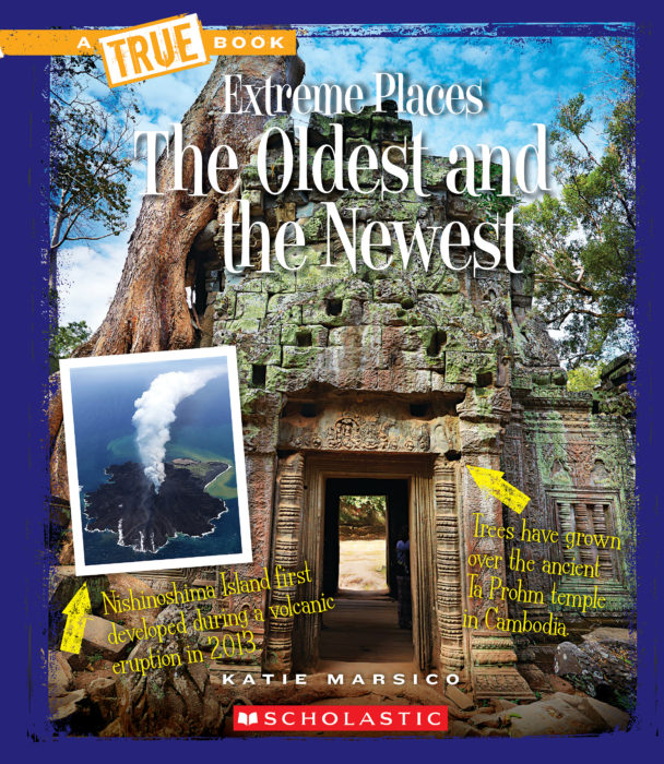 The Oldest and the Newest (A True Book: Extreme Places)