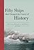 Fifty Ships That Changed the Course of History: A Nautical History of the World