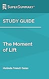 Study Guide: The Moment of Lift by Melinda French Gates (SuperSummary) Study Guide: The Moment of Lift by Melinda French Gates (SuperSummary)