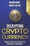 Making More Money For YOU!: Decrypting Cryptocurrency Riding the Data Path to Financial Freedom