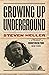 Growing Up Underground: A Memoir of Counterculture New York