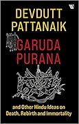 Garuda Purana and Other Hindu Ideas on Death, Rebirth and Immortality
