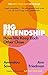 Big Friendship: How We Keep Each Other Close