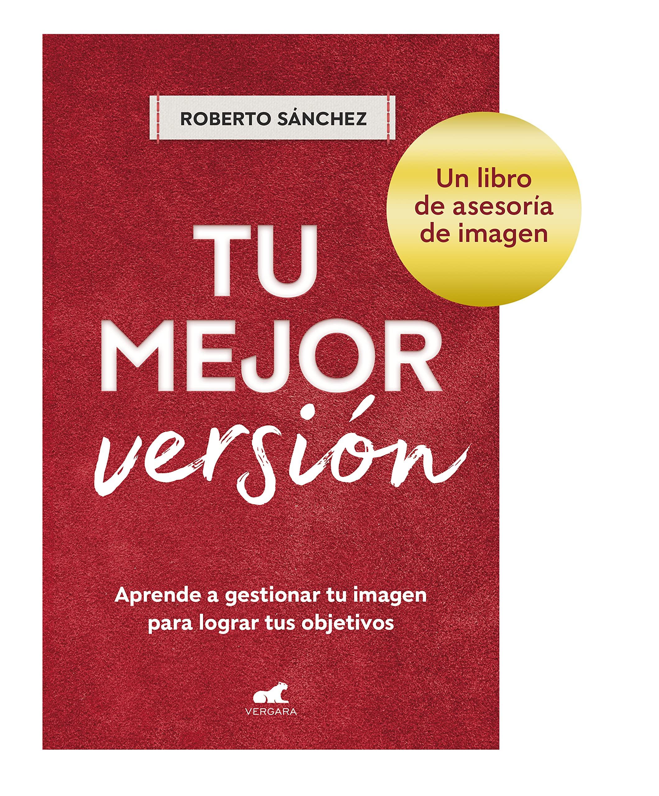 Tu mejor versión: Aprende a gestionar tu imagen para lograr tus objetivos (Spanish Edition)