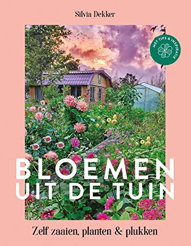 Bloemen uit de tuin: Zelf zaaien, planten en plukken (Paperback)