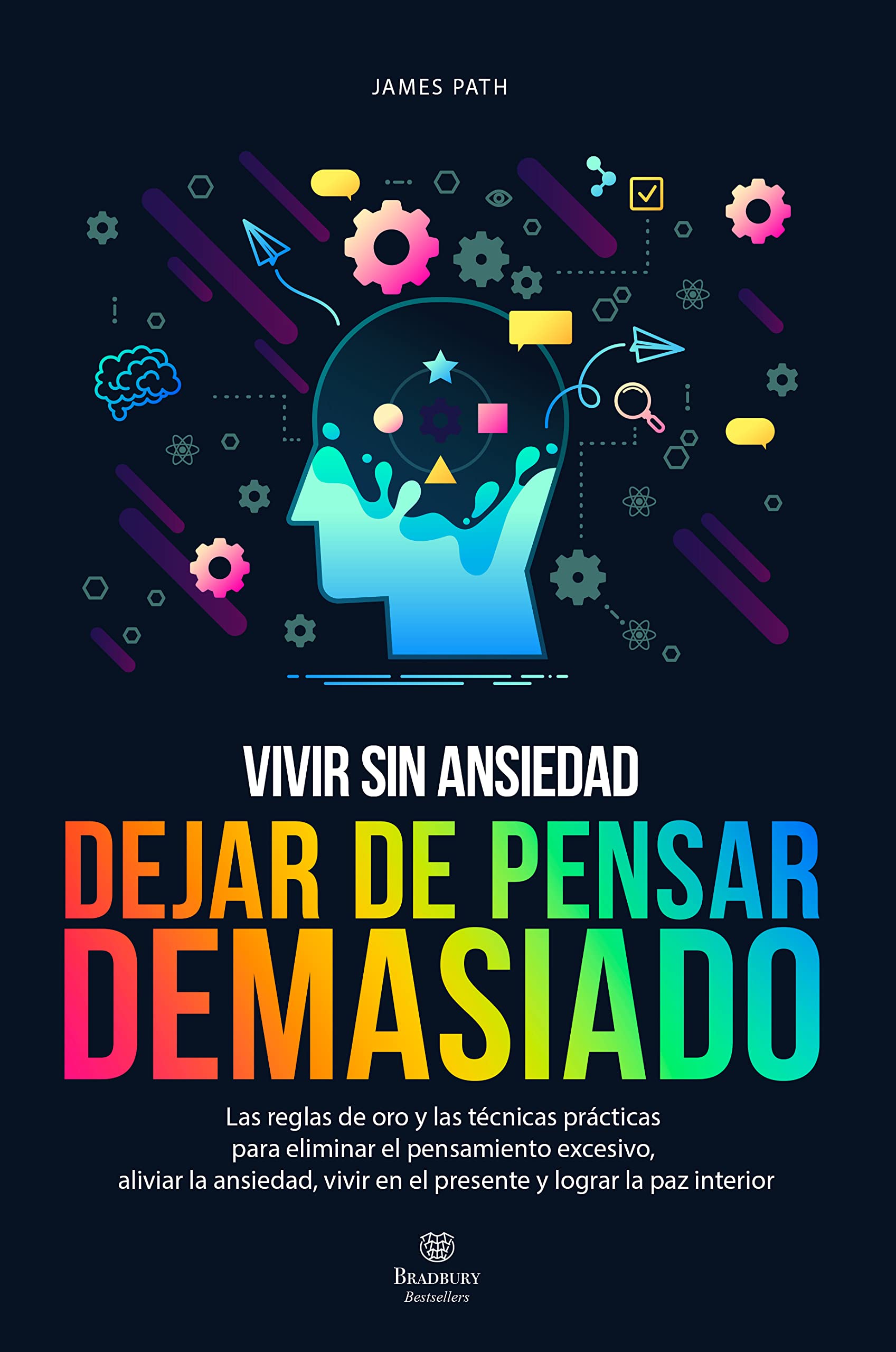 DEJAR DE PENSAR DEMASIADO: Las Reglas de Oro para Eliminar el Pensamiento Excesivo, Vivir en el Presente y Lograr la Paz Interior (Método Mindfulness: ... y Éxito Personal) (Spanish Edition)