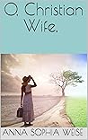 O, Christian Wife...