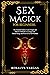 Sex Magick for Beginners by Rosalyn Vargas
