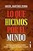 Lo que hicimos por el mundo Aportaciones que los grandes pens... by Javier Martínez-Pinna
